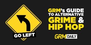 Go Left: GRM's guide to alternative grime, hip-hop & R&B [005]