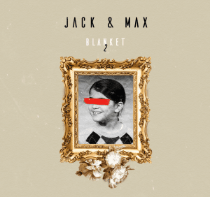 Jack & Max flex their lyrical muscles on new mixtape 'Blanket 2'