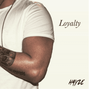 New Music: Hayze Cloud - Loyalty [Produced By Jojo Farinella]