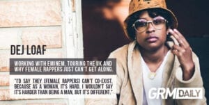 DeJ Loaf on working with Eminem, touring the UK & why female rappers just can't get along