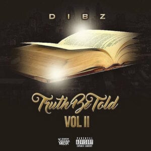 Stream Dibz' hard new mixtape 'Truth Be Told Vol. II'