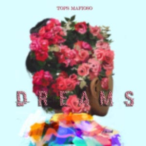 New Music: Tops Mafioso - Dreams