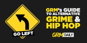 Go Left: GRM's guide to alternative grime, hip-hop & R&B [021]