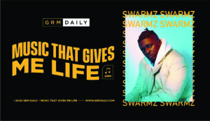 GRM Exclusive: Music that gives me Life with Swarmz