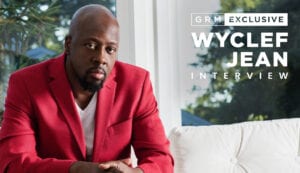 GRM EXCLUSIVE: Why Wyclef Jean might be one of the most influential voices in Hip-Hop