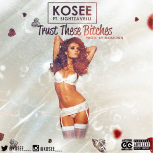 New Music: Kosee - Trust These Bitches Ft. Sightz (Prod. By Moshuun)