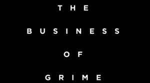 The Business of Grime: Chapter 1 & 2 ft. Lethal Bizzle, AJ Tracey & more