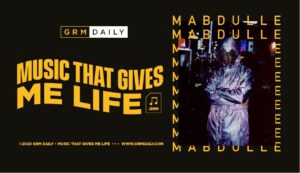 GRM Exclusive: Music That Gives me Life With Mabdulle