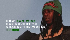 GRM Exclusive: How Sam Wise has sought to change the world with his music