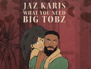 Jaz Karis & Big Tobz Team Up On Stripped-Back Offering “What You Need”