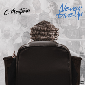 Listen To C Montana's Latest Project 'Never Give Up'