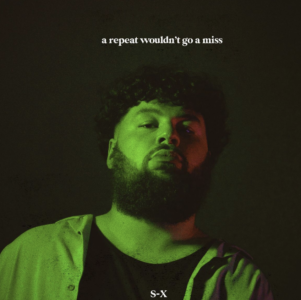 Listen To S-X's Latest Mixtape 'A Repeat Wouldn't Go A Miss'