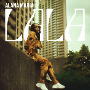 Alana Maria Shares Debut EP 'LALA' With Backroad Gee, Midas The Jagaban & Kranium