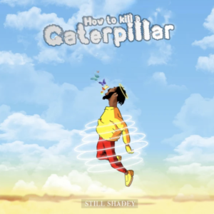 Still Shadey Gets Introspective On 'How To Kill A Caterpillar' With Melvillous, Jo Joey & More