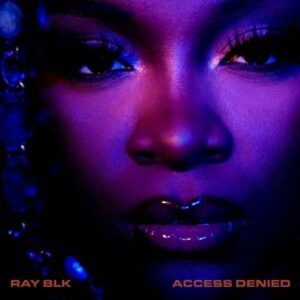 Ray BLK Shares Long-Awaited Debut Album 'Access Denied' Feat. Giggs, Stefflon Don & More
