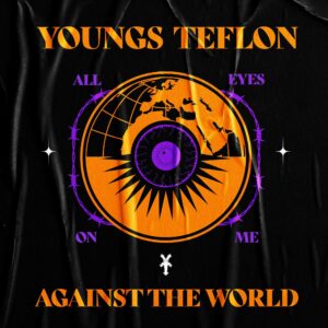 Youngs Teflon Drops 'All Eyes On Me Against The World' With Ramz, Blade Brown & Stardom