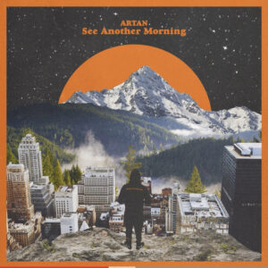 ARTAN Delivers New Drop ”See Another Morning”