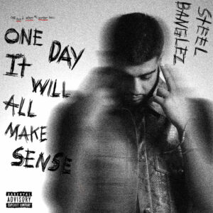 Listen to the 'One Day It Will All Make Sense' EP from Steel Banglez